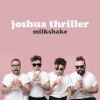 Joshua Thriller – "Milkshake"